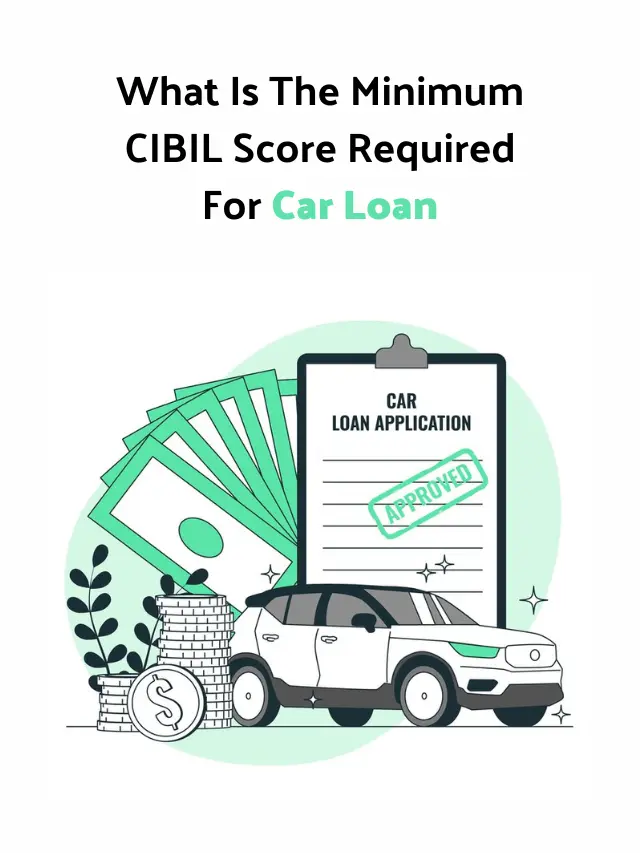 What Is The Minimum CIBIL Score Required For Car Loan